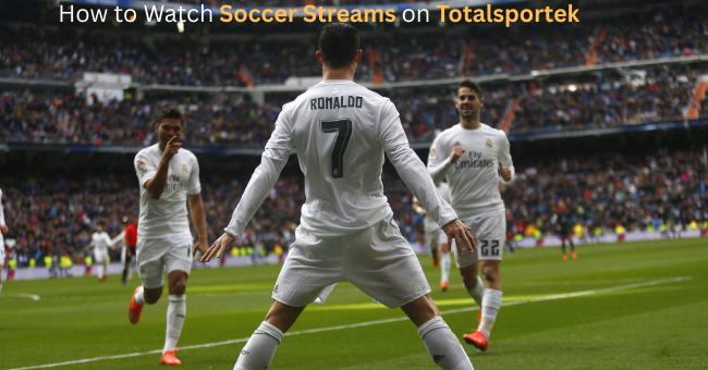 How to Watch Soccer Streams on Totalsportek